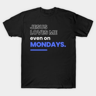 Jesus Loves Me Even On Mondays Christian T-Shirt